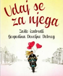 Lori Gottlieb: Udaj se za njega- zašto izabrati Gospodina Dovoljno Dobrog?